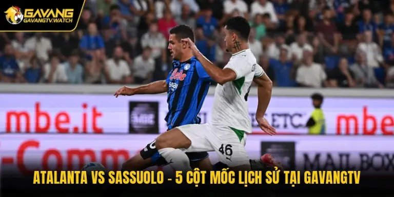 Atalanta Vs Sassuolo - Dự Đoán Hiệu Số Tại Gavangtv