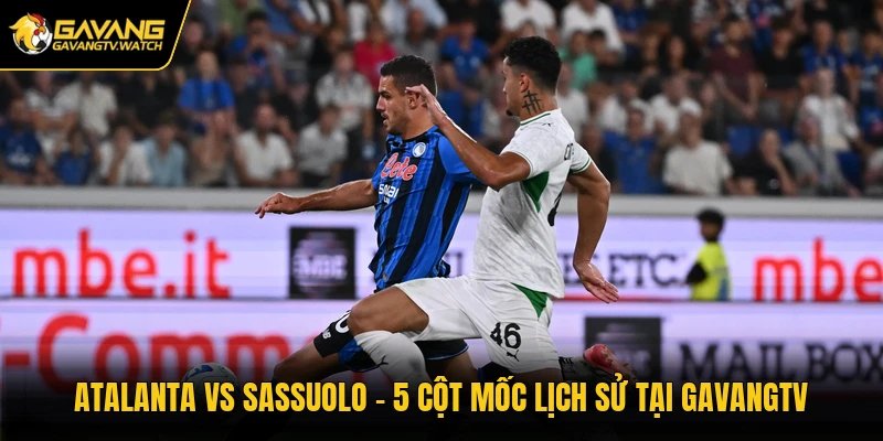 Atalanta Vs Sassuolo - Dự Đoán Hiệu Số Tại Gavangtv