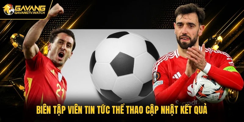 Biên tập viên tin tức thể thao cập nhật kết quả