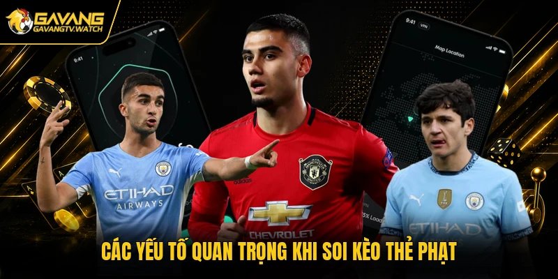 Các yếu tố quan trọng khi soi kèo thẻ phạt