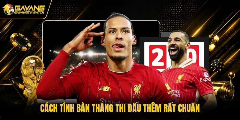 Cách tính bàn thắng thi đấu thêm rất chuẩn