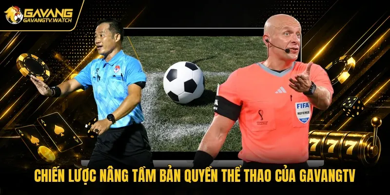 Chiến lược nâng tầm bản quyền thể thao của Gavangtv