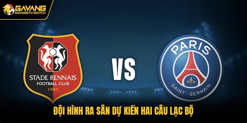 Đội hình ra sân dự kiến hai câu lạc bộ