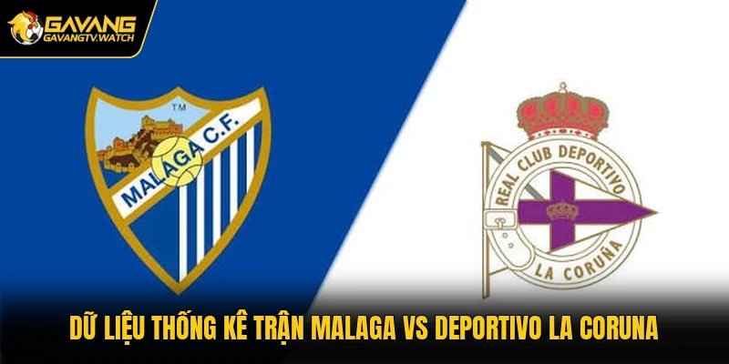 Dữ liệu thống kê trận Malaga vs Deportivo La Coruna