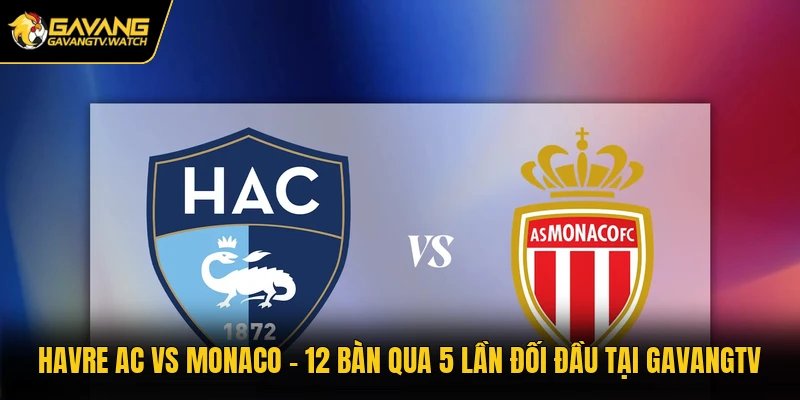 Havre AC Vs Monaco - Lịch Sử Những Lần Đối Đầu Tại Gavangtv