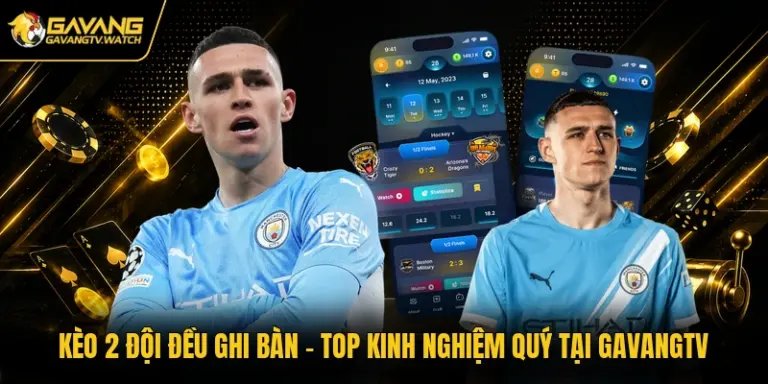Kèo 2 Đội Đều Ghi Bàn - Top Kinh Nghiệm Quý Tại Gavangtv
