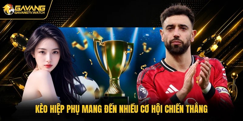 Kèo hiệp phụ mang đến nhiều cơ hội chiến thắng