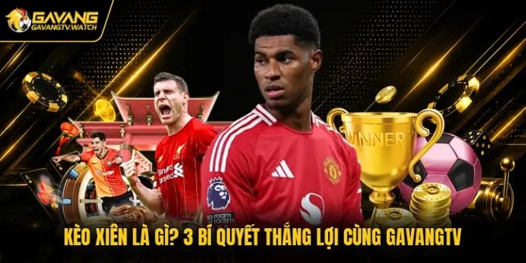 Kèo Xiên Là Gì? 3 Bí Quyết Thắng Lợi Cùng Gavangtv