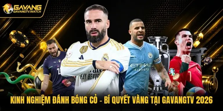 Kinh Nghiệm Đánh Bóng Cỏ - Bí Quyết Vàng Tại Gavangtv 2026