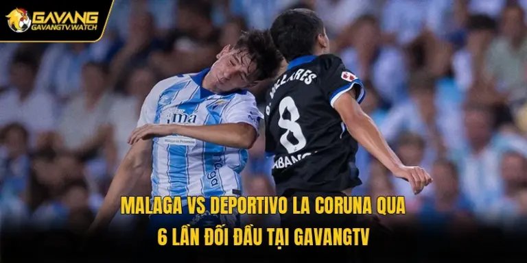 Malaga Vs Deportivo La Coruna Qua 6 Chỉ Số Tại Gavangtv