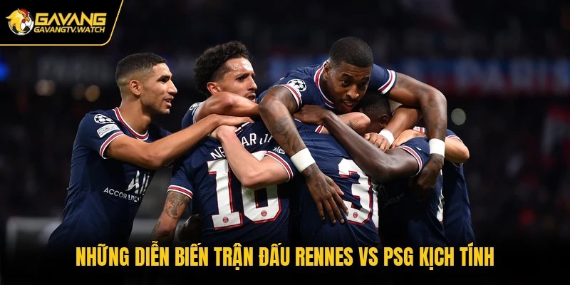 Những diễn biến trận đấu Rennes vs PSG kịch tính