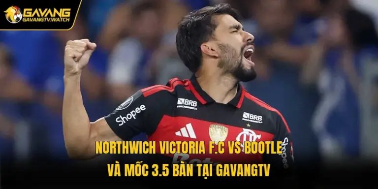 Northwich Victoria F.C Vs Bootle Và Mốc 3.5 Bàn Tại Gavangtv