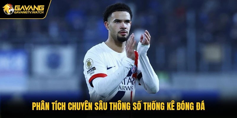 Phân tích chuyên sâu thông số thống kê bóng đá