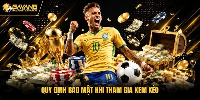 Quy định bảo mật khi tham gia xem kèo