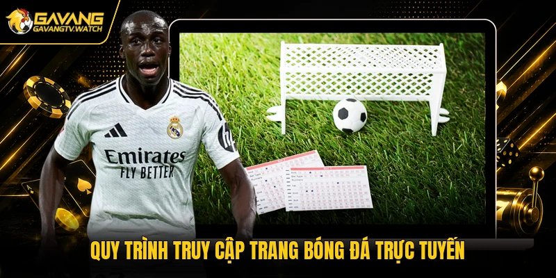 Quy trình truy cập trang bóng đá trực tuyến