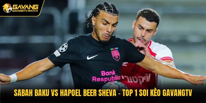 Sabah Baku Vs Hapoel Beer Sheva - Top 1 Soi Kèo Gavangtv