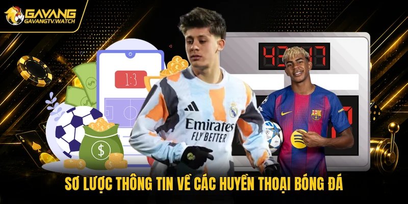 Sơ lược thông tin về các huyền thoại bóng đá