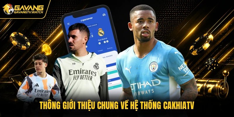 Thông giới thiệu chung về hệ thống Cakhiatv