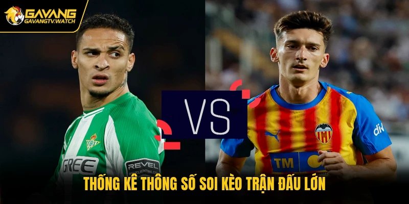 Thống kê thông số soi kèo trận đấu lớn
