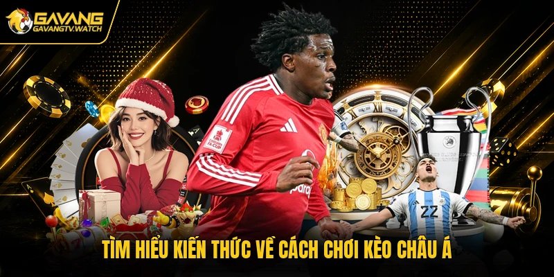 Tìm hiểu kiến thức về cách chơi kèo châu Á