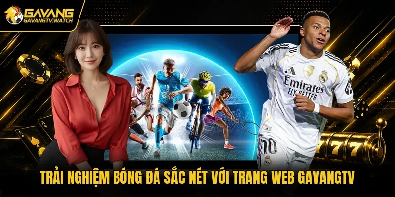 Trải nghiệm bóng đá sắc nét với trang web Gavangtv