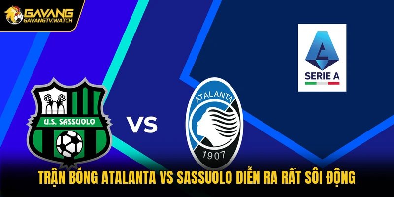 Trận bóng Atalanta vs Sassuolo diễn ra rất sôi động