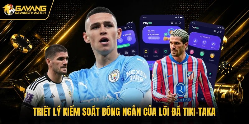 Triết lý kiểm soát bóng ngắn của lối đá Tiki-taka