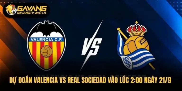 Dự Đoán Valencia Vs Real Sociedad Vào Lúc 2:00 Ngày 21/9