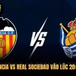 Dự Đoán Valencia Vs Real Sociedad Vào Lúc 20:00 Ngày 10/10