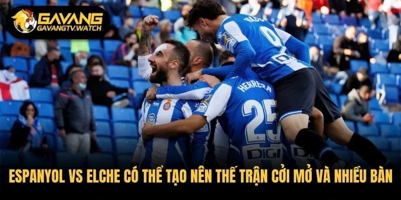 Espanyol vs Elche có thể tạo nên thế trận cởi mở và nhiều bàn thắng