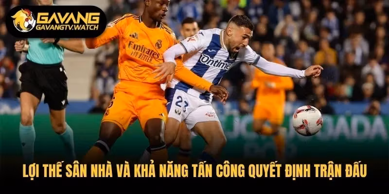 Lợi thế sân nhà và khả năng tấn công quyết định trận đấu