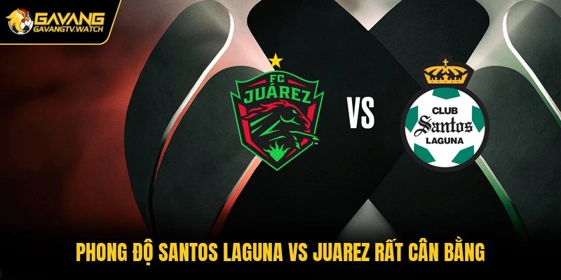 Phong độ Santos Laguna vs Juarez rất cân bằng