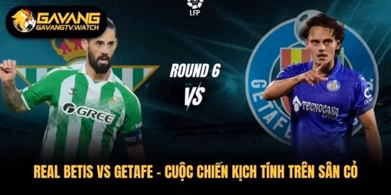 Real Betis vs Getafe – Cuộc Chiến Kịch Tính Trên Sân Cỏ