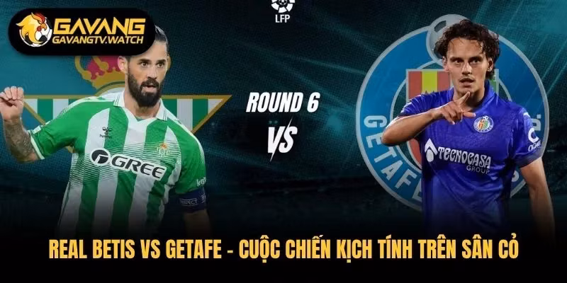 Real Betis vs Getafe – Cuộc Chiến Kịch Tính Trên Sân Cỏ