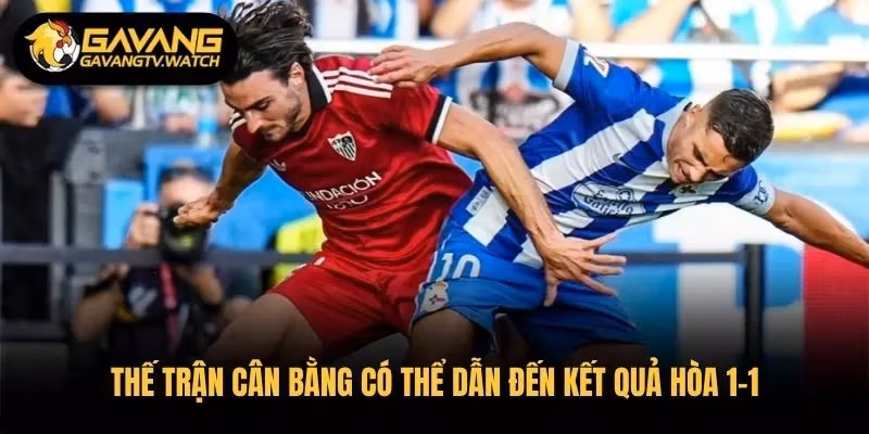 Thế trận cân bằng có thể dẫn đến kết quả hòa 1-1